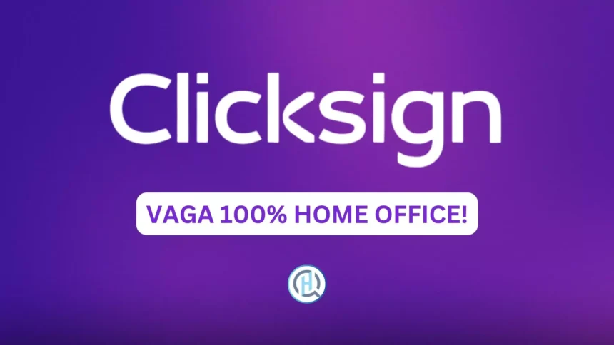 ANALISTA DE CUSTOMER SUCCESS JÚNIOR: A Clicksign Abriu Vaga Home Office 100% Remota