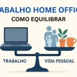 Equilíbrio Entre Vida Pessoal e Profissional no Home Office Estratégias Práticas