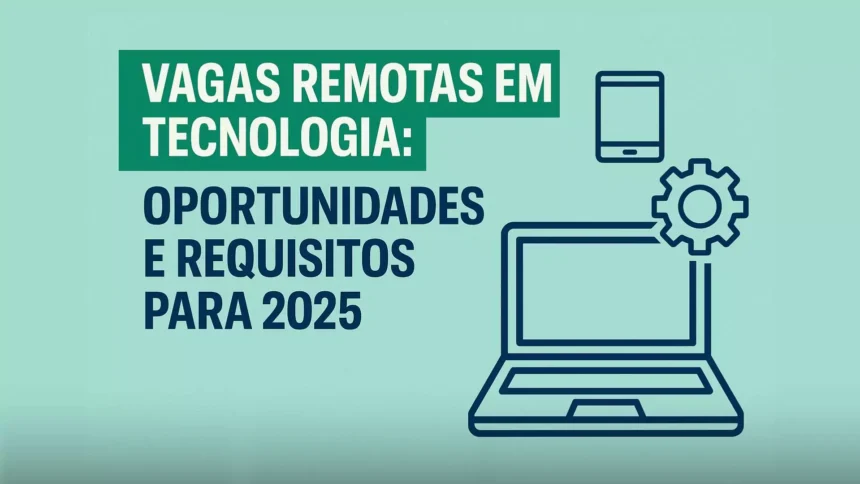 Vagas Remotas em Tecnologia Oportunidades e Requisitos para 2025